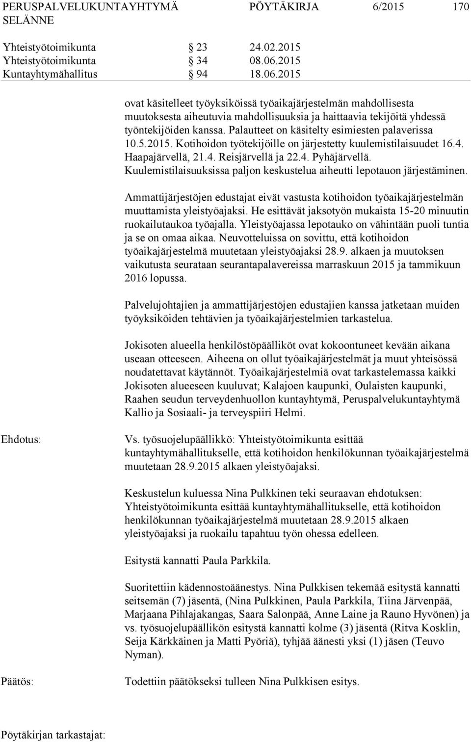 Palautteet on käsitelty esimiesten palaverissa 10.5.2015. Kotihoidon työtekijöille on järjestetty kuulemistilaisuudet 16.4. Haapajärvellä, 21.4. Reisjärvellä ja 22.4. Pyhäjärvellä.