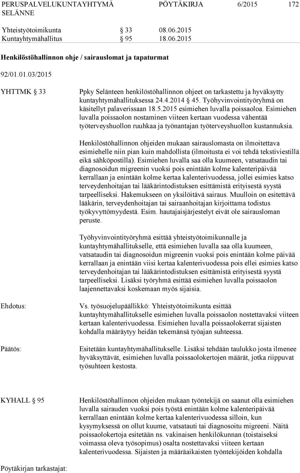 Esimiehen luvalla poissaolon nostaminen viiteen kertaan vuodessa vähentää työterveyshuollon ruuhkaa ja työnantajan työterveyshuollon kustannuksia.