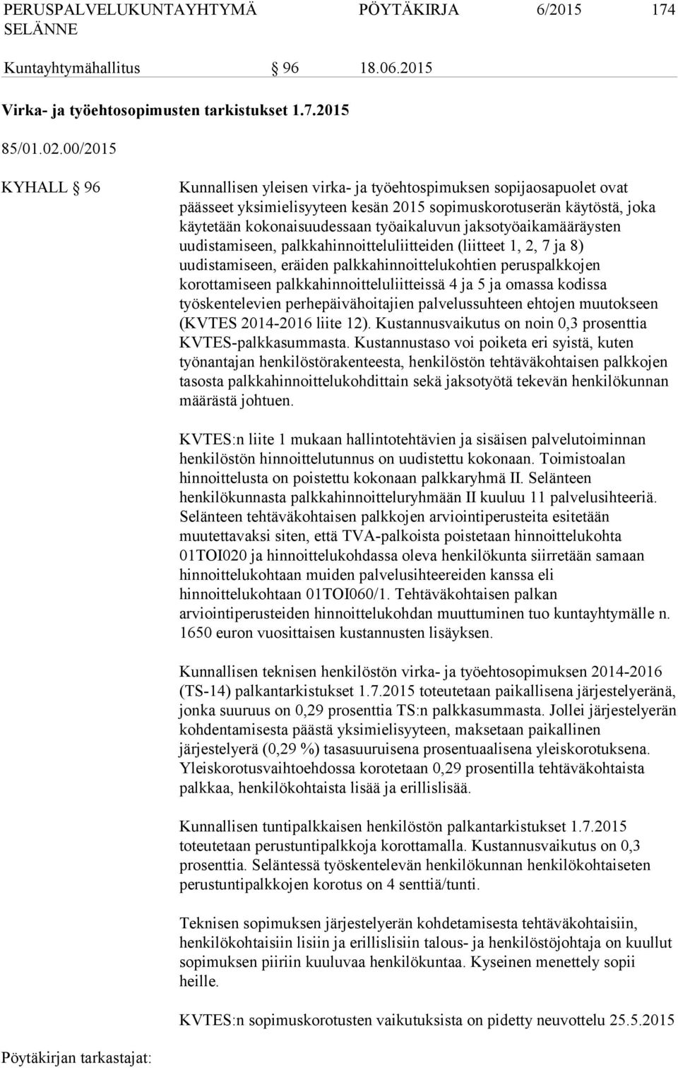 jaksotyöaikamääräysten uudistamiseen, palkkahinnoitteluliitteiden (liitteet 1, 2, 7 ja 8) uudistamiseen, eräiden palkkahinnoittelukohtien peruspalkkojen korottamiseen palkkahinnoitteluliitteissä 4 ja