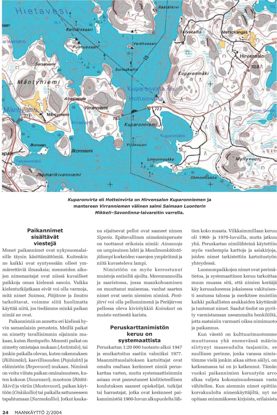 Kuitenkin ne kaikki ovat syntyessään olleet ymmärrettäviä ilmauksia; menneiden aikojen nimenantajat ovat niissä kuvailleet paikkoja oman kielensä sanoin.