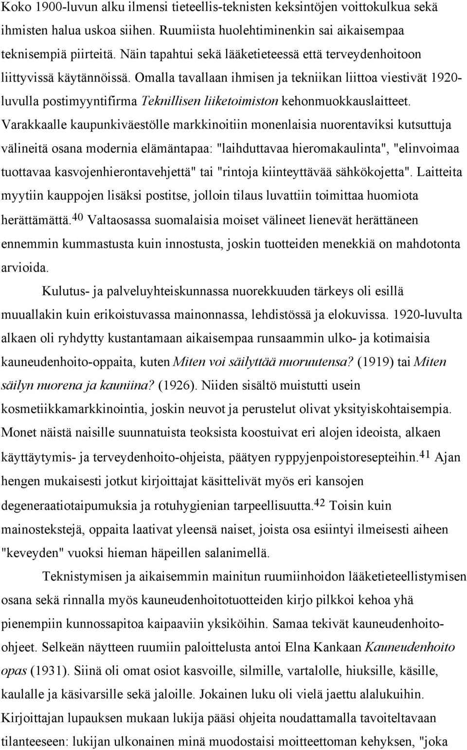 Omalla tavallaan ihmisen ja tekniikan liittoa viestivät 1920- luvulla postimyyntifirma Teknillisen liiketoimiston kehonmuokkauslaitteet.