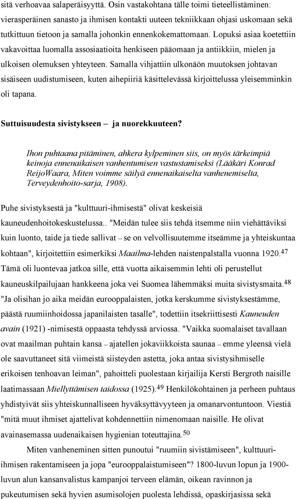 Lopuksi asiaa koetettiin vakavoittaa luomalla assosiaatioita henkiseen pääomaan ja antiikkiin, mielen ja ulkoisen olemuksen yhteyteen.