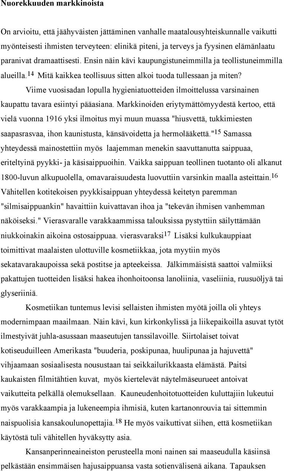 Viime vuosisadan lopulla hygieniatuotteiden ilmoittelussa varsinainen kaupattu tavara esiintyi pääasiana.