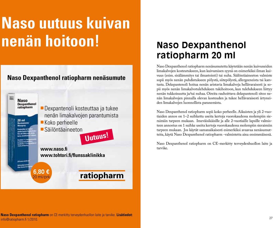 fi/flunssaklinikka Naso Dexpanthenol ratiopharm 20 ml Naso Dexpanthenol ratiopharm nenäsumutetta käytetään nenän kuivuneiden limakalvojen kosteutukseen, kun kuivumisen syynä on esimerkiksi ilman