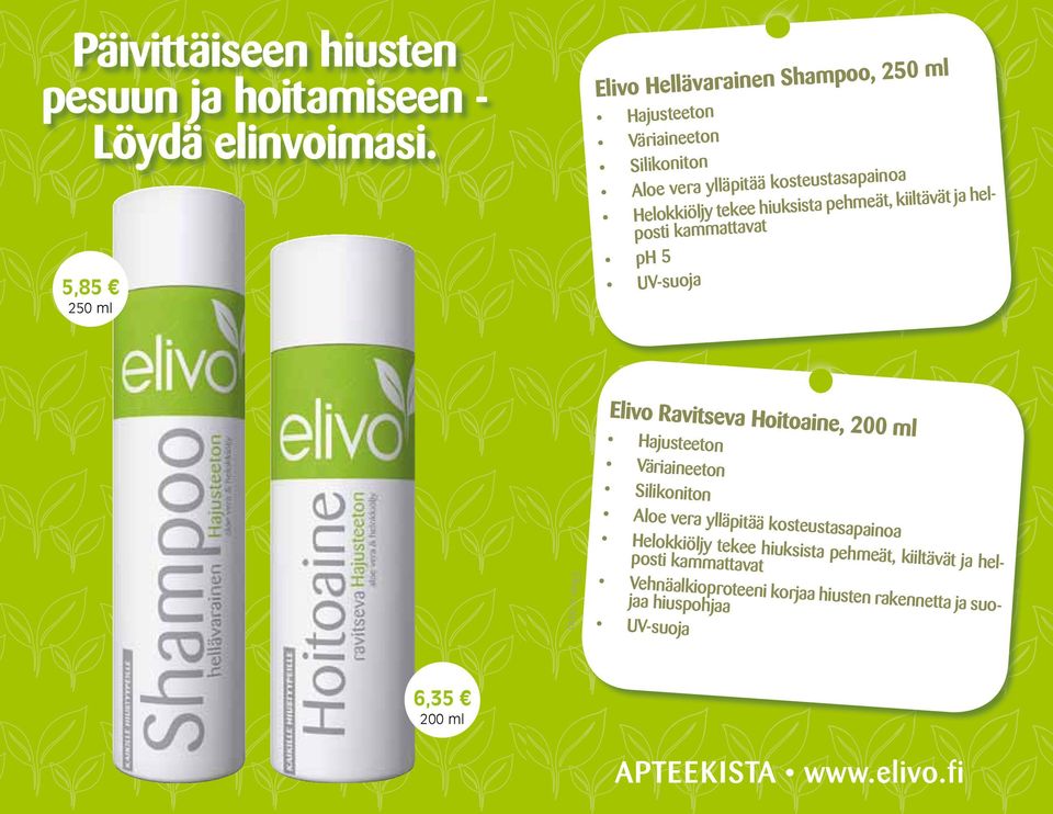 hiuksista pehmeät, kiiltävät ja helposti kammattavat ph 5 UV-suoja Elivo 2/2010 Elivo Ravitseva Hoitoaine, 200 ml Hajusteeton Väriaineeton