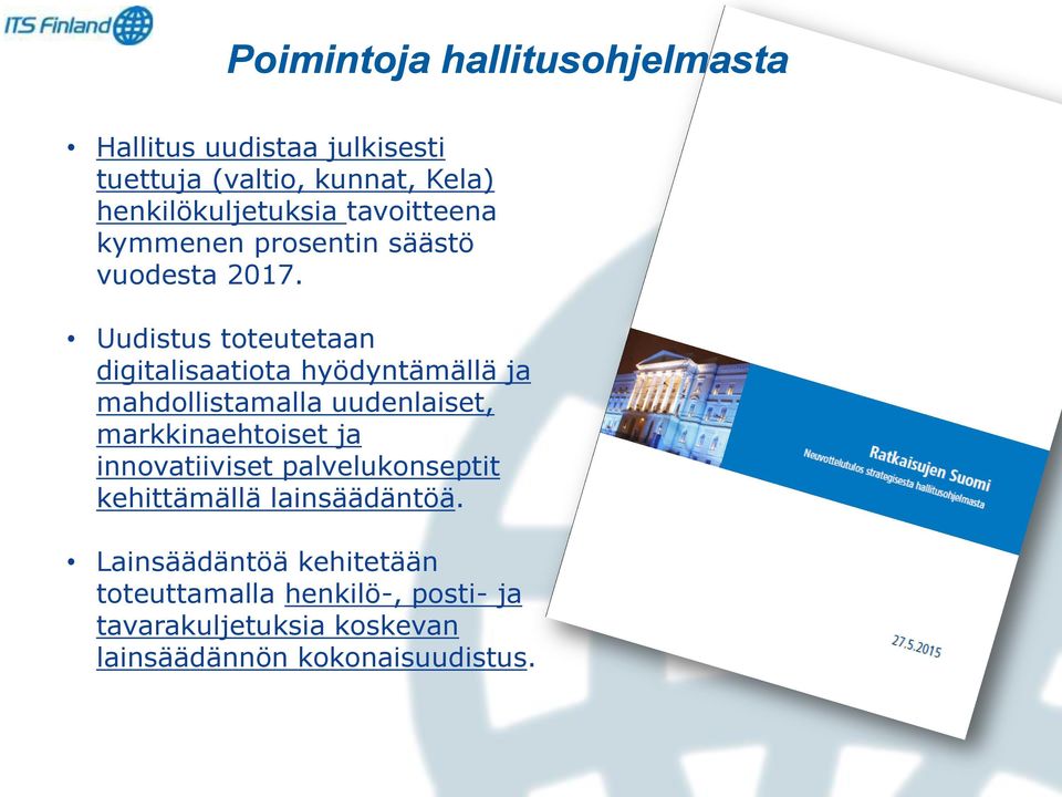 Uudistus toteutetaan digitalisaatiota hyödyntämällä ja mahdollistamalla uudenlaiset, markkinaehtoiset ja