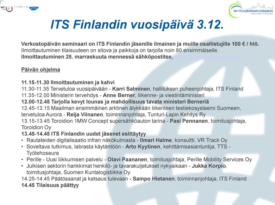 30 Ilmoittautuminen ja kahvi 11.30-11.35 Tervetuloa vuosipäivään - Karri Salminen, hallituksen puheenjohtaja, ITS Finland 11.35-12.