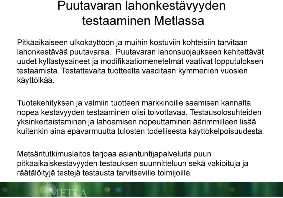 Tuotekehityksen ja valmiin tuotteen markkinoille saamisen kannalta nopea kestävyyden testaaminen olisi toivottavaa.