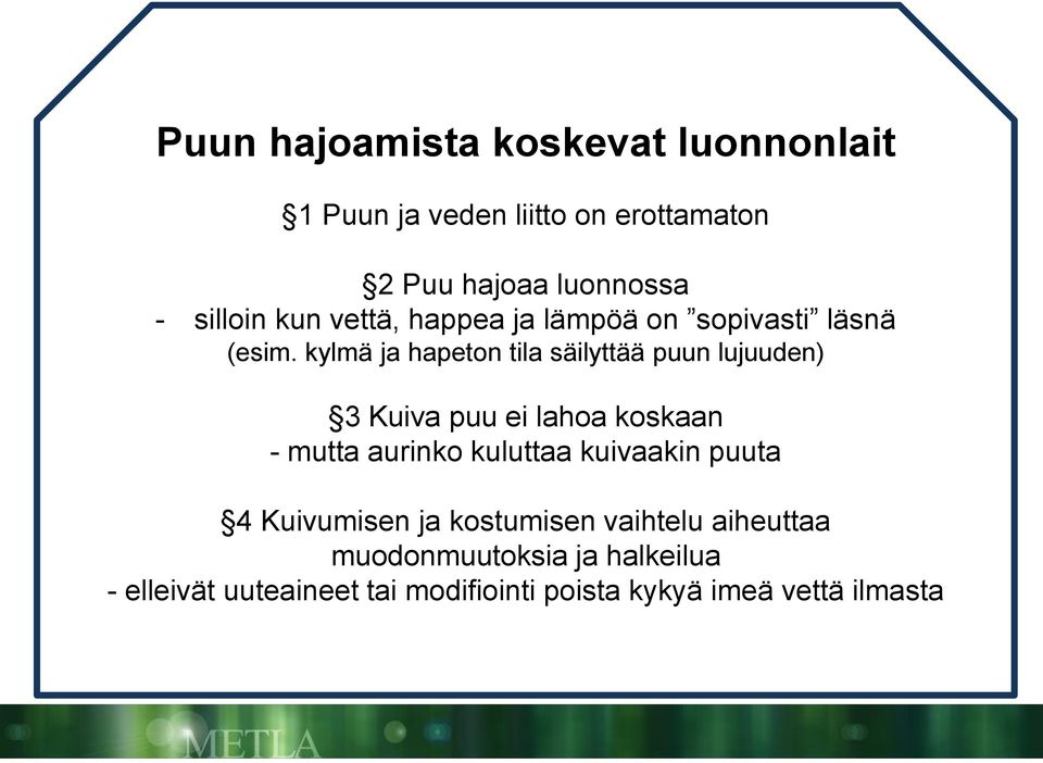 kylmä ja hapeton tila säilyttää puun lujuuden) 3 Kuiva puu ei lahoa koskaan - mutta aurinko kuluttaa