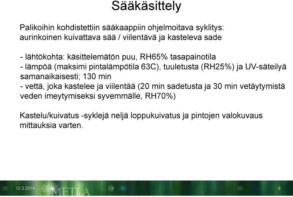 (RH25%) ja UV-säteilyä samanaikaisesti; 130 min - vettä, joka kastelee ja viilentää (20 min sadetusta ja 30 min vetäytymistä