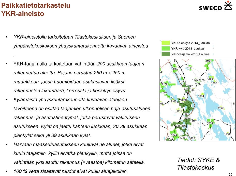 Rajaus perustuu 250 m x 250 m ruudukkoon, jossa huomioidaan asukasluvun lisäksi rakennusten lukumäärä, kerrosala ja keskittyneisyys.