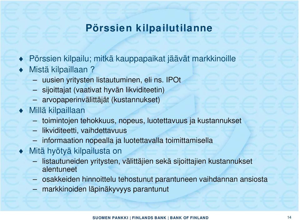 kustannukset likviditeetti, vaihdettavuus informaation nopealla ja luotettavalla toimittamisella Mitä hyötyä kilpailusta on listautuneiden yritysten,