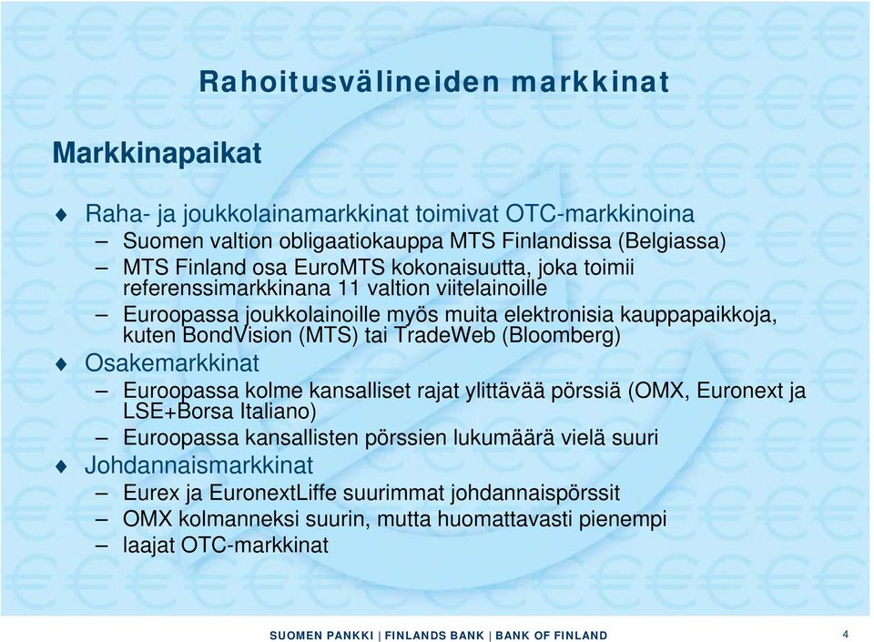 BondVision (MTS) tai TradeWeb (Bloomberg) Osakemarkkinat Euroopassa kolme kansalliset rajat ylittävää pörssiä (OMX, Euronext ja LSE+Borsa Italiano) Euroopassa