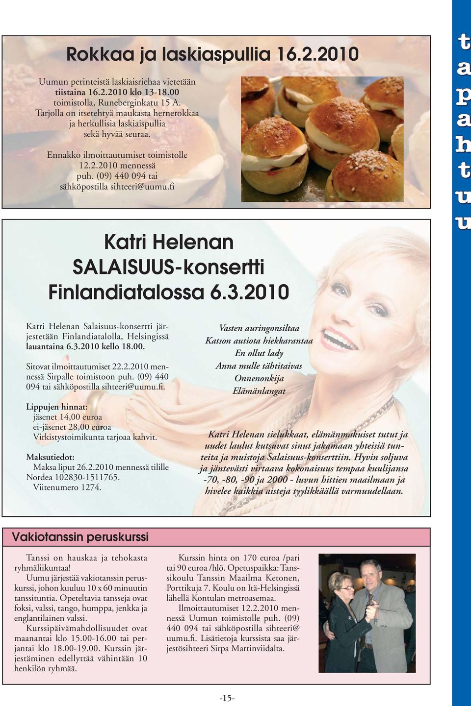 fi Katri Helenan SALAISUUS-konsertti Finlandiatalossa 6.3.2010 Katri Helenan Salaisuus-konsertti järjestetään Finlandiatalolla, Helsingissä lauantaina 6.3.2010 kello 18.00.