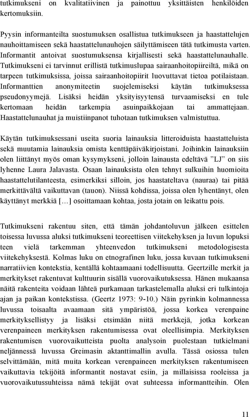 Informantit antoivat suostumuksensa kirjallisesti sekä haastattelunauhalle.