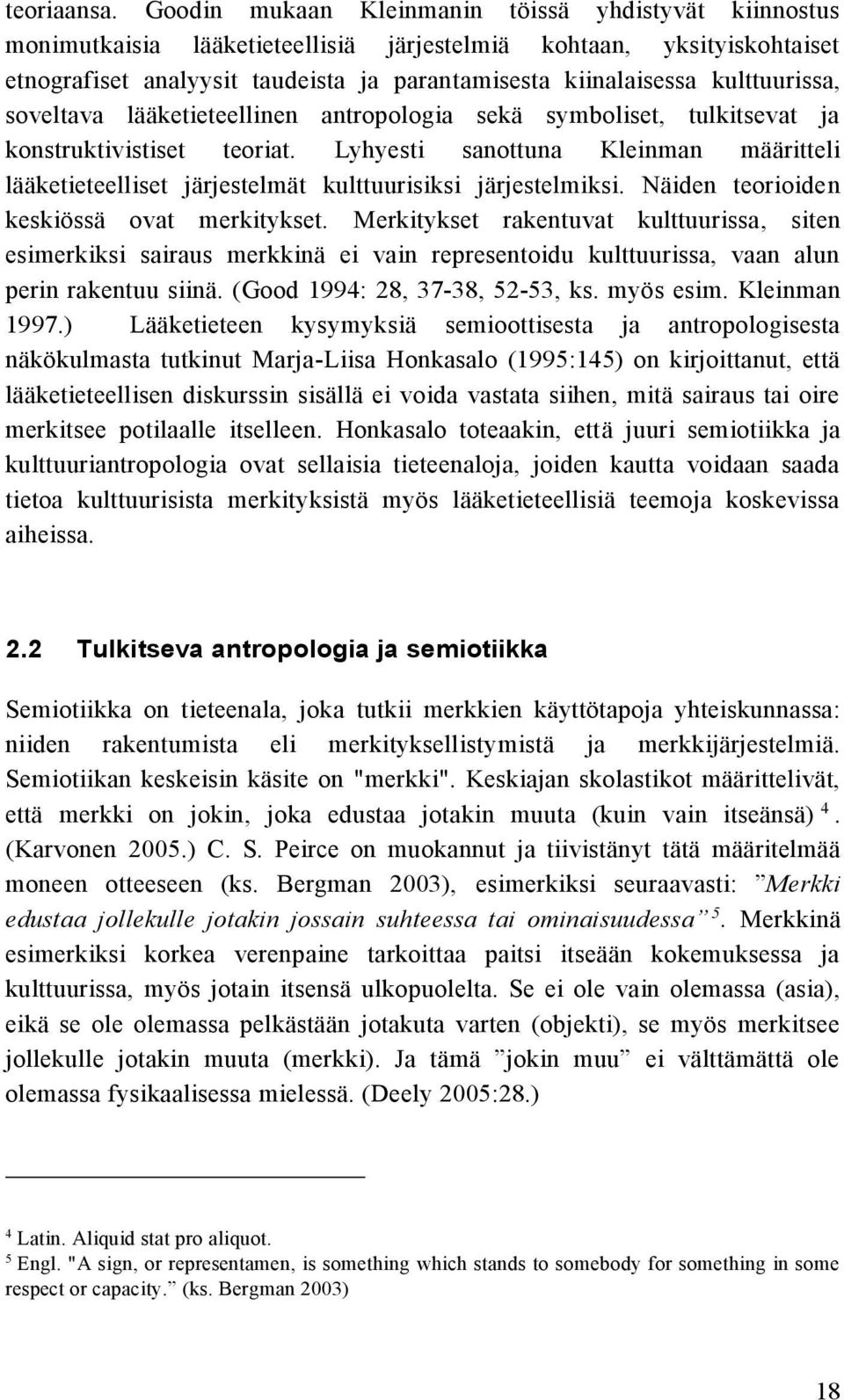 kulttuurissa, soveltava lääketieteellinen antropologia sekä symboliset, tulkitsevat ja konstruktivistiset teoriat.