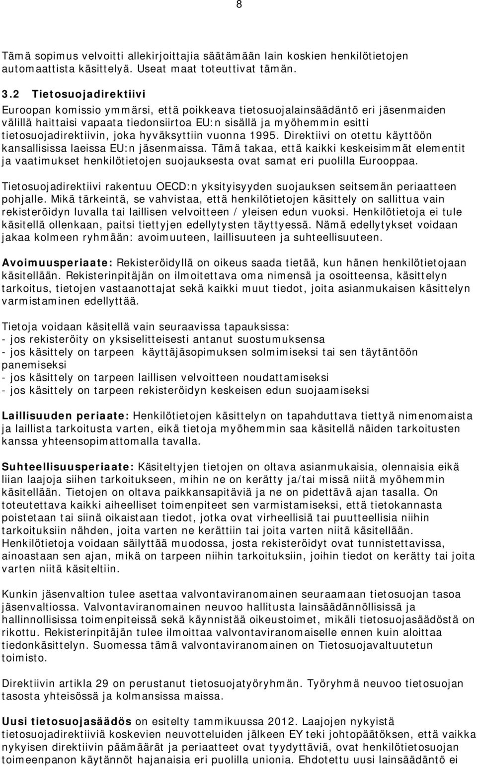 joka hyväksyttiin vuonna 1995. Direktiivi on otettu käyttöön kansallisissa laeissa EU:n jäsenmaissa.