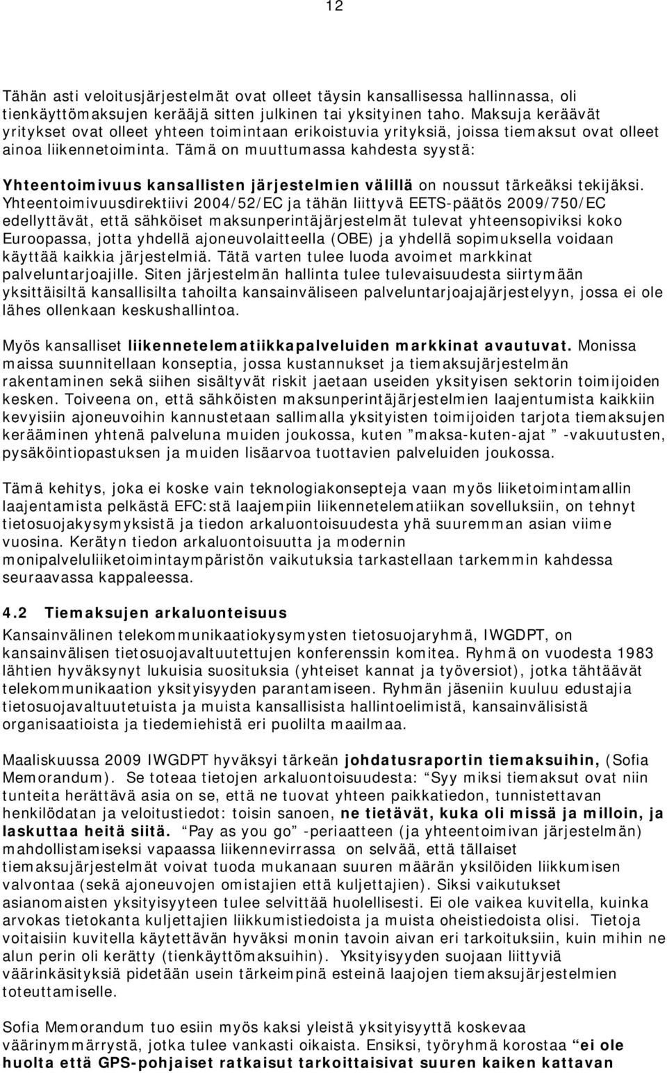 Tämä on muuttumassa kahdesta syystä: Yhteentoimivuus kansallisten järjestelmien välillä on noussut tärkeäksi tekijäksi.