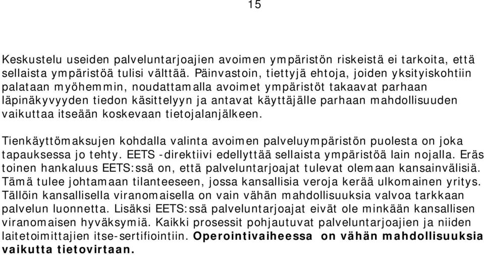 mahdollisuuden vaikuttaa itseään koskevaan tietojalanjälkeen. Tienkäyttömaksujen kohdalla valinta avoimen palveluympäristön puolesta on joka tapauksessa jo tehty.