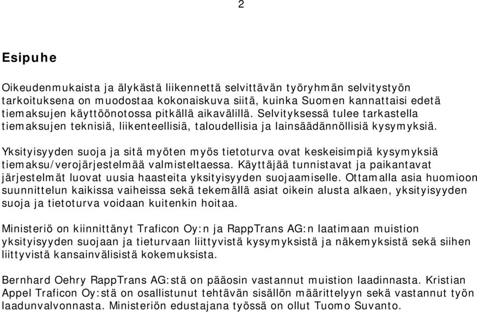 Yksityisyyden suoja ja sitä myöten myös tietoturva ovat keskeisimpiä kysymyksiä tiemaksu/verojärjestelmää valmisteltaessa.