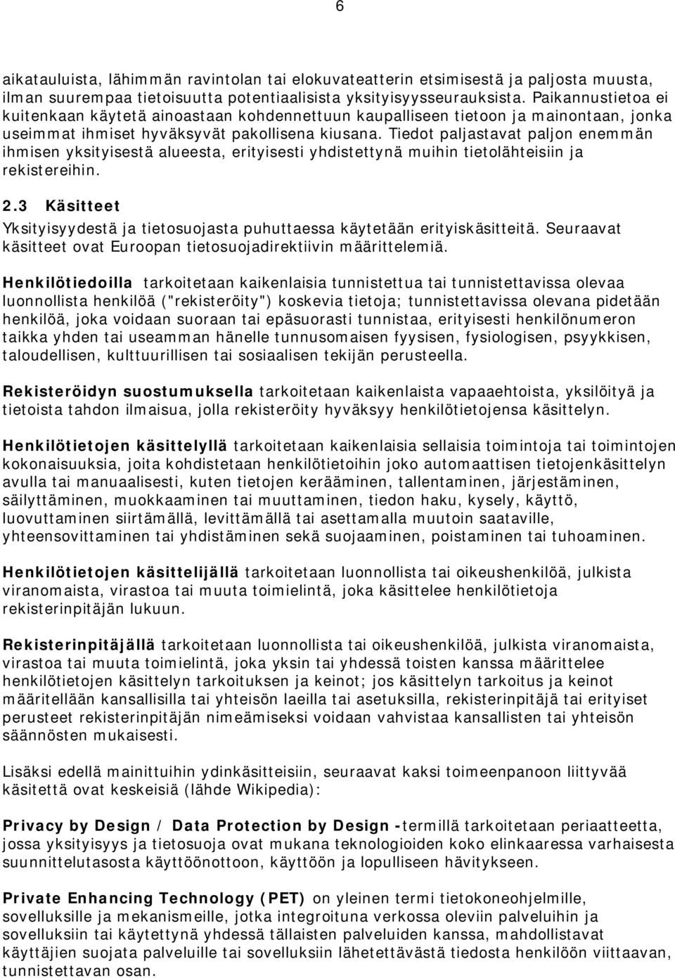 Tiedot paljastavat paljon enemmän ihmisen yksityisestä alueesta, erityisesti yhdistettynä muihin tietolähteisiin ja rekistereihin. 2.