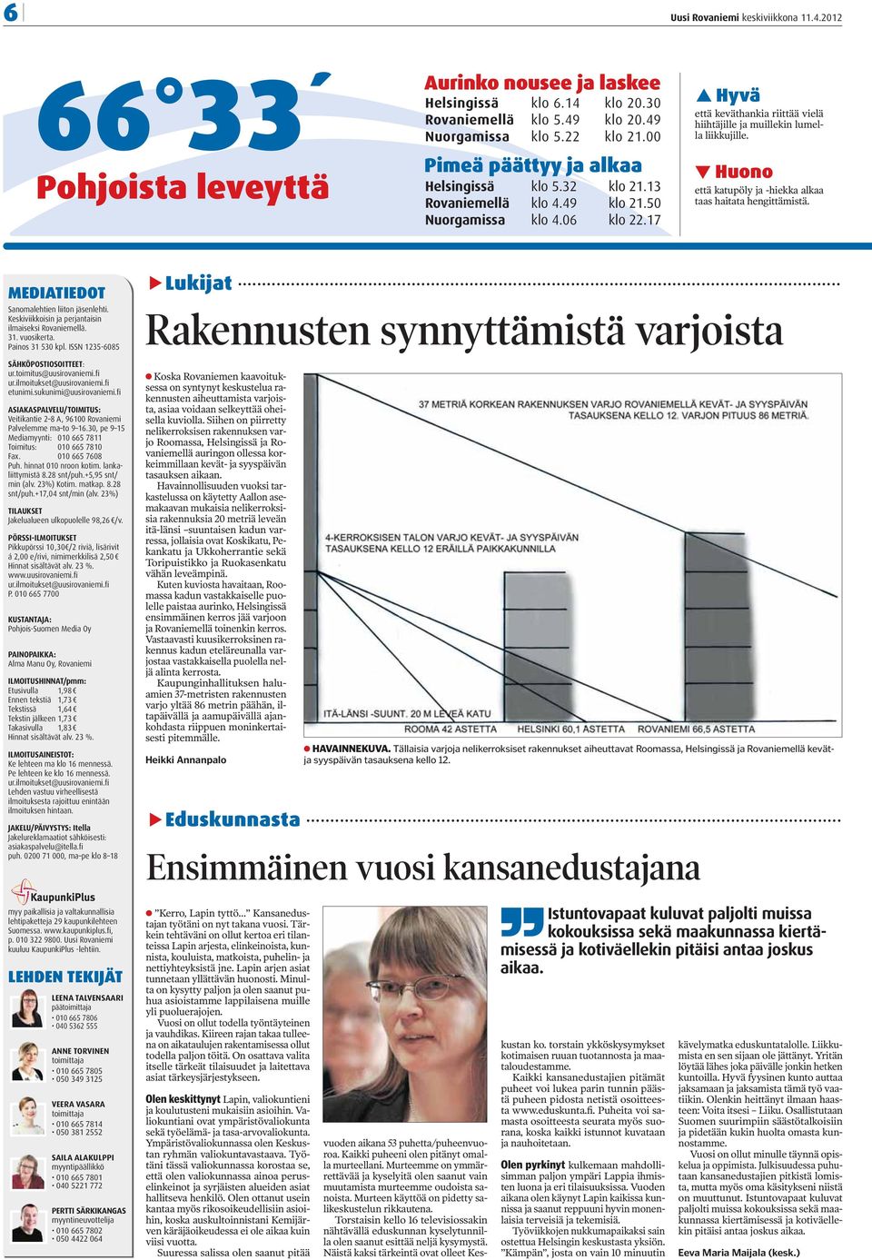 Huono että katupöly ja -hiekka alkaa taas haitata hengittämistä. MEDIATIEDOT Sanomalehtien liiton jäsenlehti. Keskiviikkoisin ja perjantaisin ilmaiseksi Rovaniemellä. 31. vuosikerta.