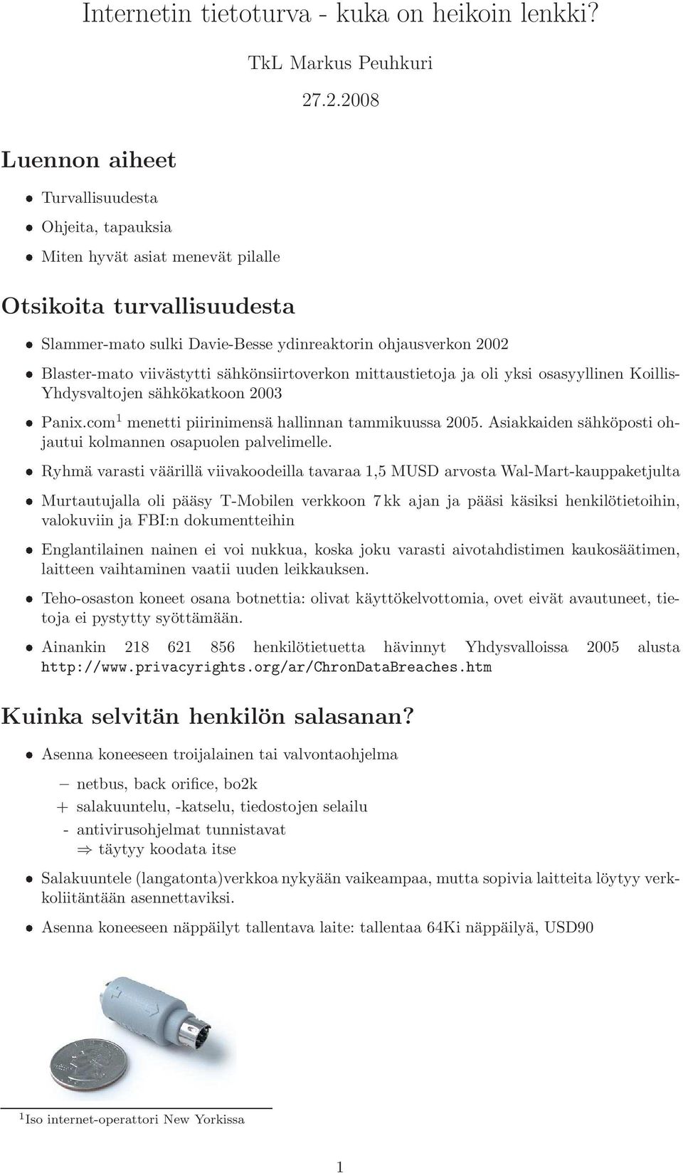 viivästytti sähkönsiirtoverkon mittaustietoja ja oli yksi osasyyllinen Koillis- Yhdysvaltojen sähkökatkoon 2003 Panix.com 1 menetti piirinimensä hallinnan tammikuussa 2005.