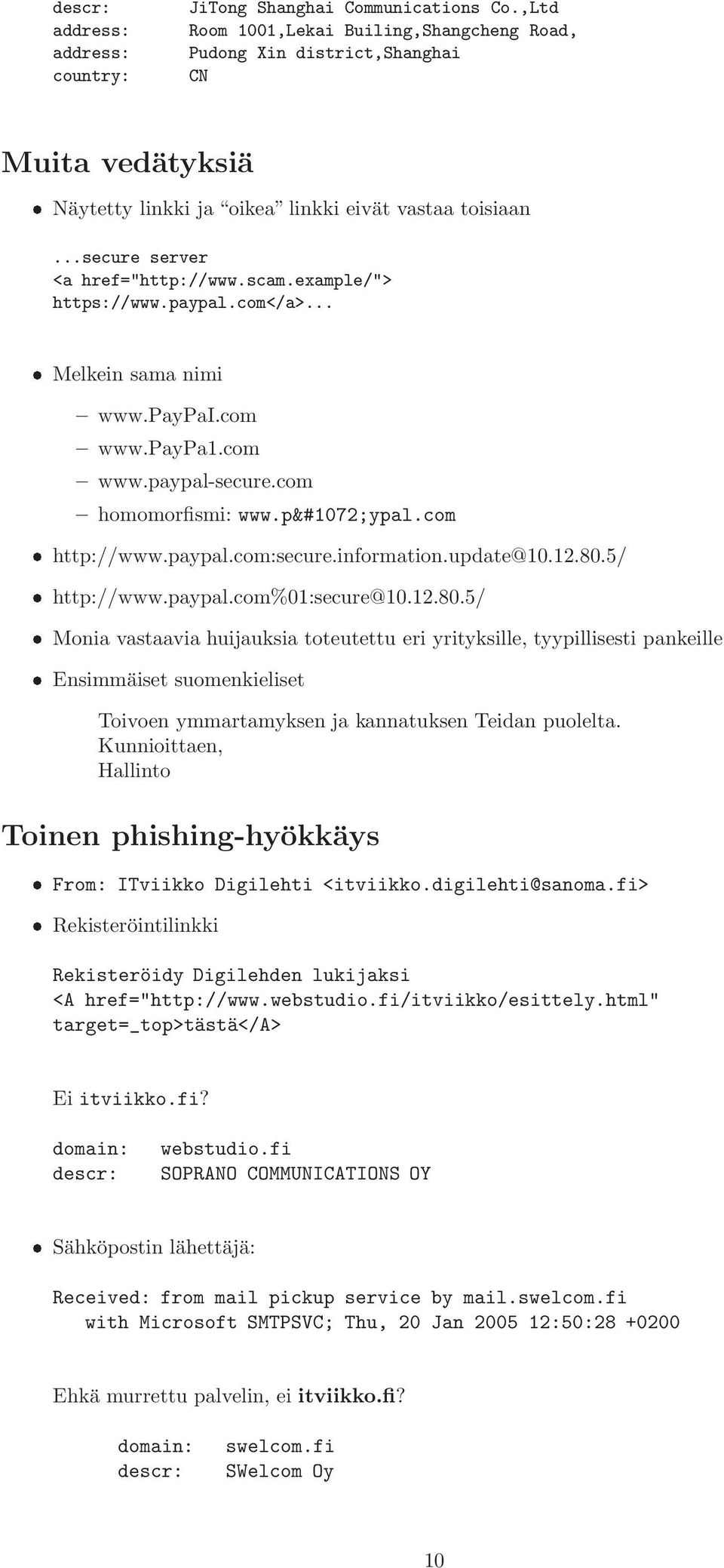 example/"> https://www.paypal.com</a>... Melkein sama nimi www.paypai.com www.paypa1.com www.paypal-secure.com homomorfismi: www.pаypal.com http://www.paypal.com:secure.information.update@10.12.80.