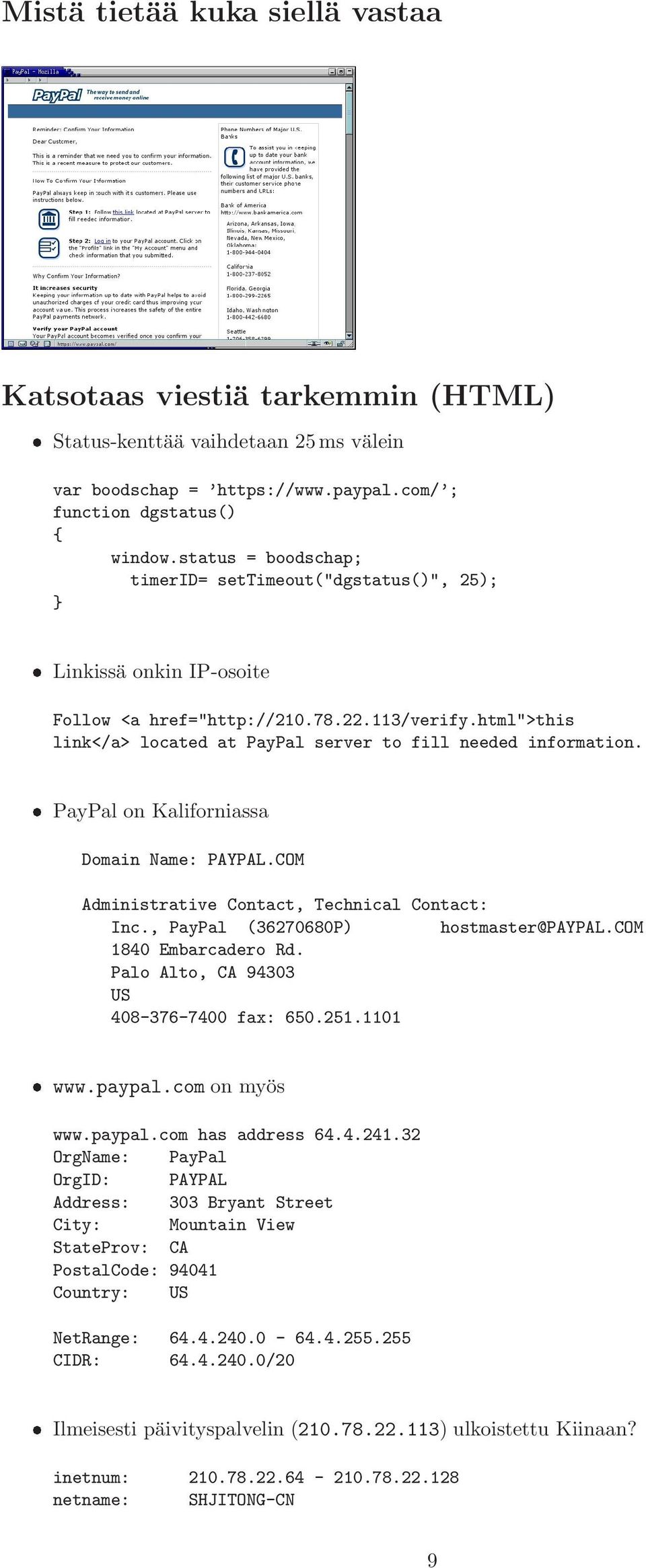 html">this link</a> located at PayPal server to fill needed information. PayPal on Kaliforniassa Domain Name: PAYPAL.COM Administrative Contact, Technical Contact: Inc.