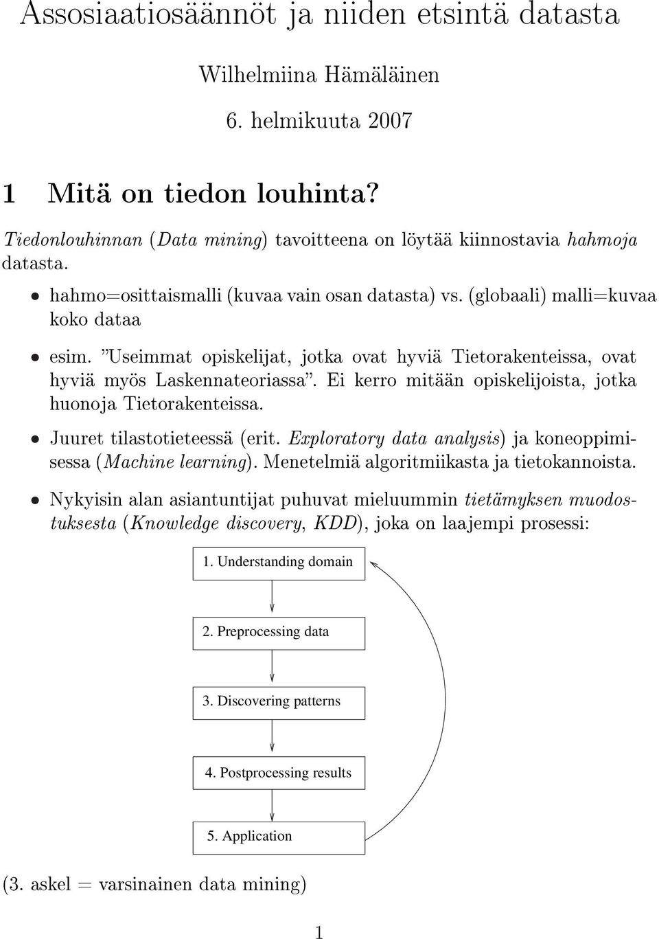 Ei kerro mitään opiskelijoista, jotka huonoja Tietorakenteissa. Juuret tilastotieteessä (erit. Exploratory data analysis) ja koneoppimisessa (Machine learning).