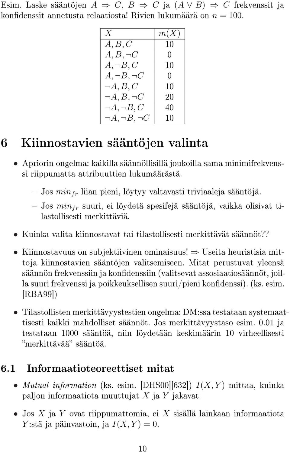 minimifrekvenssi riippumatta attribuuttien lukumäärästä. Jos min fr liian pieni, löytyy valtavasti triviaaleja sääntöjä.