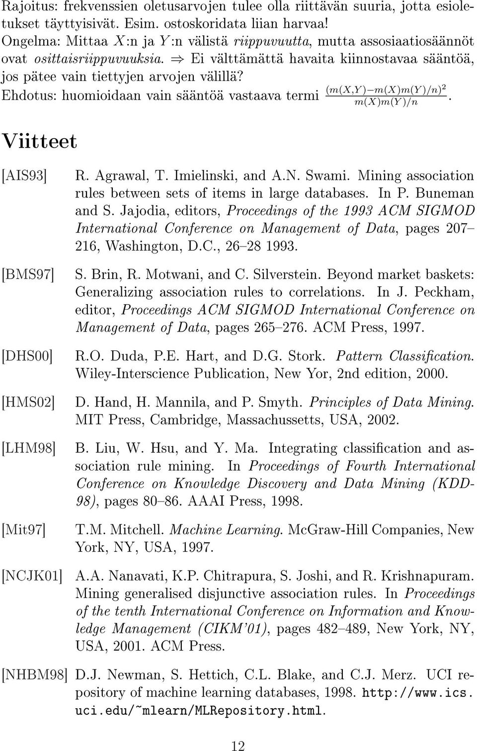 Ehdotus: huomioidaan vain sääntöä vastaava termi Viitteet (m(x,y ) m(x)m(y )/n)2 m(x)m(y )/n. [AIS93] R. Agrawal, T. Imielinski, and A.N. Swami.