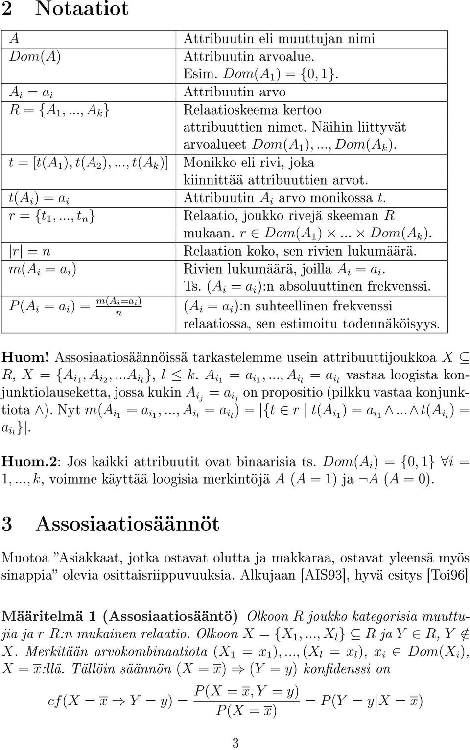 r = {t 1,..., t n } Relaatio, joukko rivejä skeeman R mukaan. r Dom(A 1 )... Dom(A k ). r = n Relaation koko, sen rivien lukumäärä. m(a i = a i ) Rivien lukumäärä, joilla A i = a i. Ts.