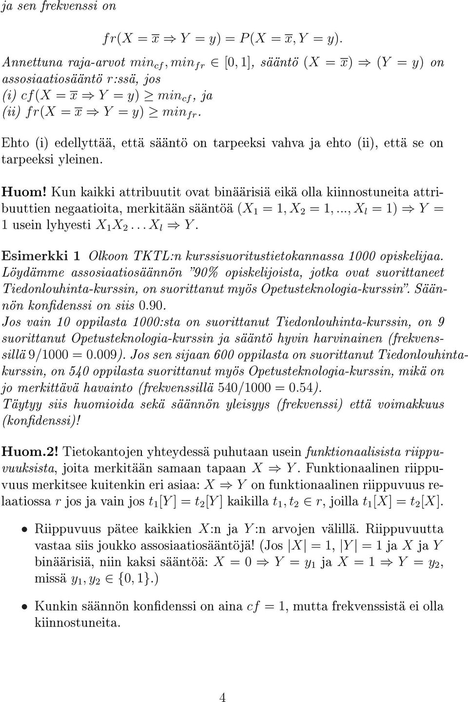 Ehto (i) edellyttää, että sääntö on tarpeeksi vahva ja ehto (ii), että se on tarpeeksi yleinen. Huom!