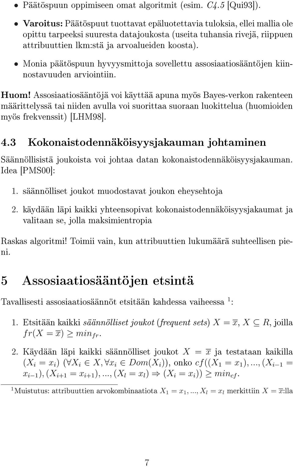 Monia päätöspuun hyvyysmittoja sovellettu assosiaatiosääntöjen kiinnostavuuden arviointiin. Huom!