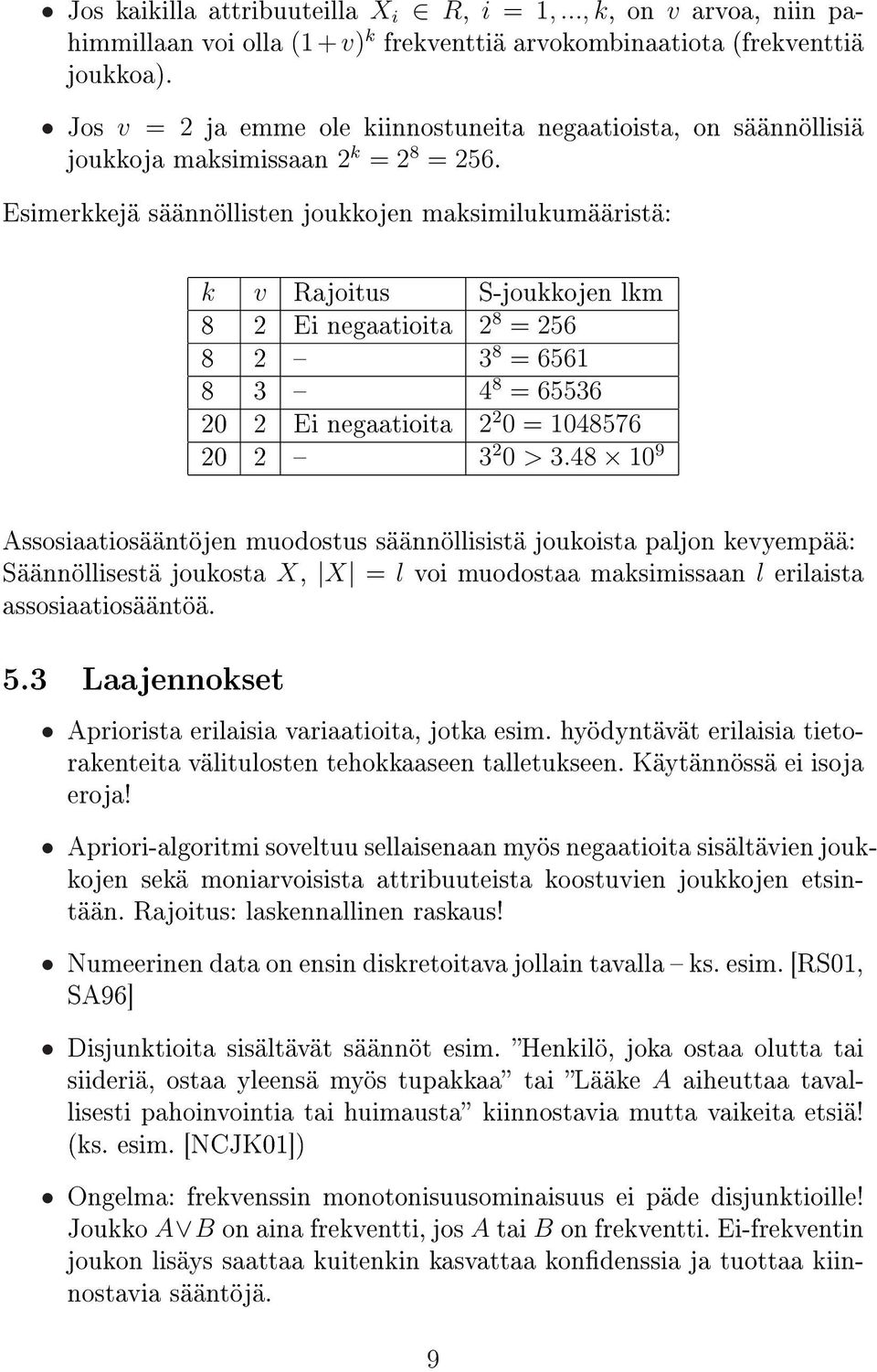 Esimerkkejä säännöllisten joukkojen maksimilukumääristä: k v Rajoitus S-joukkojen lkm 8 2 Ei negaatioita 2 8 = 256 8 2 3 8 = 6561 8 3 4 8 = 65536 20 2 Ei negaatioita 2 2 0 = 1048576 20 2 3 2 0 > 3.