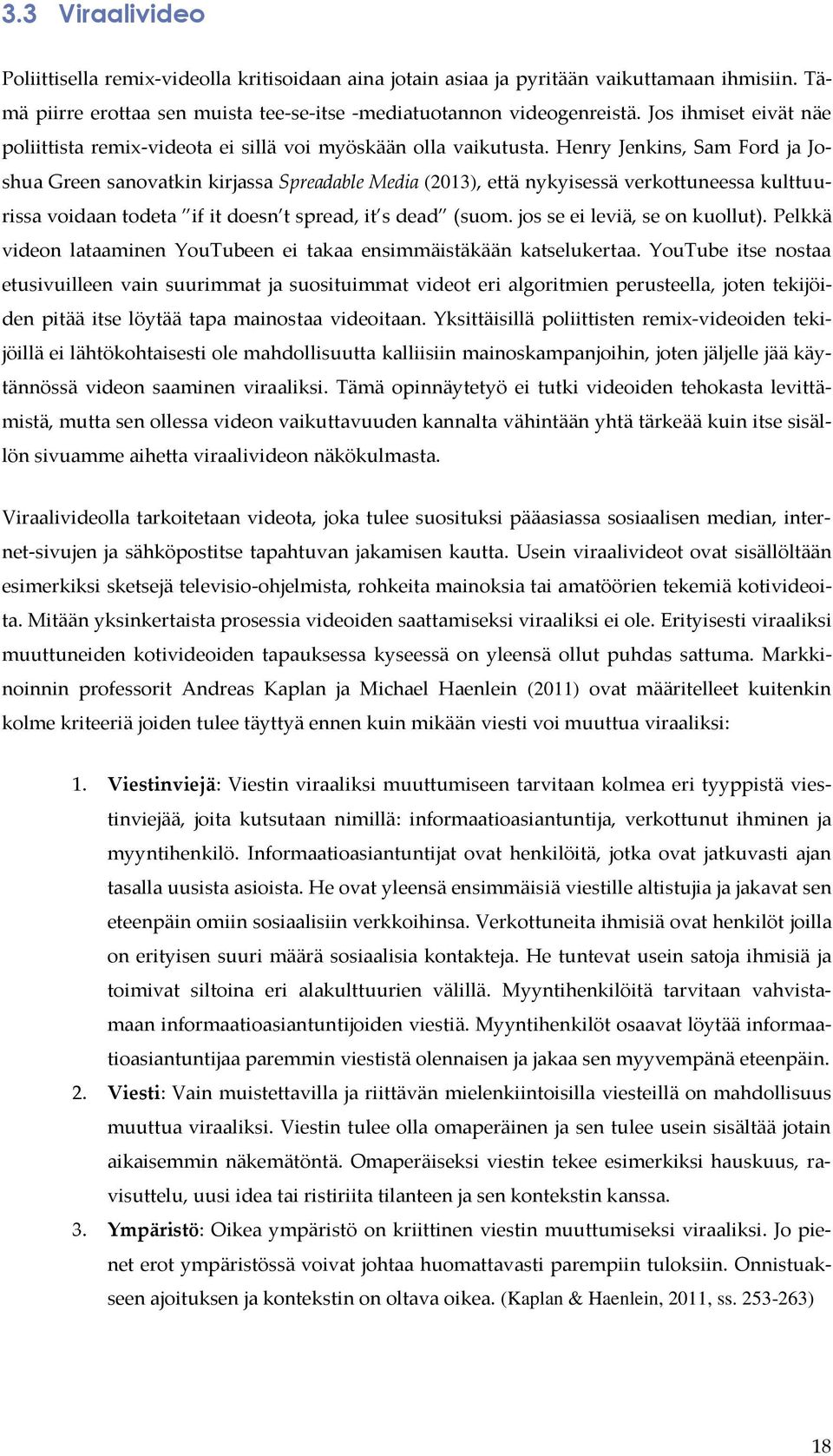 Henry Jenkins, Sam Ford ja Joshua Green sanovatkin kirjassa Spreadable Media (2013), että nykyisessä verkottuneessa kulttuurissa voidaan todeta if it doesn t spread, it s dead (suom.