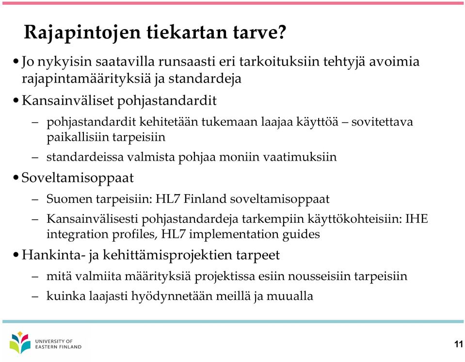 kehitetään tukemaan laajaa käyttöä sovitettava paikallisiin tarpeisiin standardeissa valmista pohjaa moniin vaatimuksiin Soveltamisoppaat Suomen tarpeisiin: