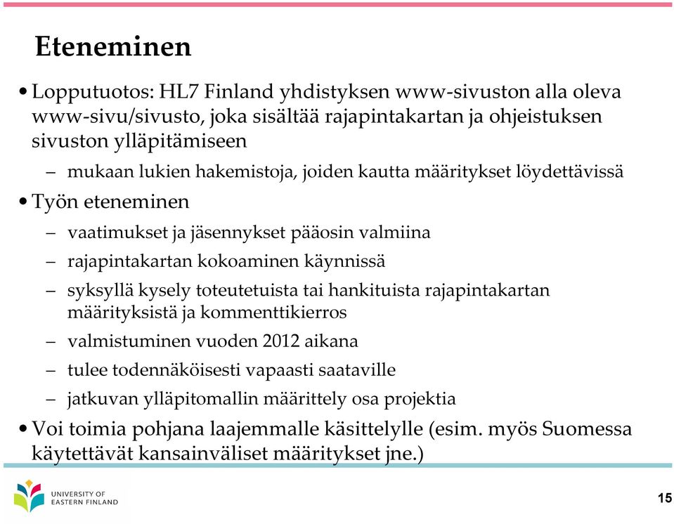 syksyllä kysely toteutetuista tai hankituista rajapintakartan määrityksistä ja kommenttikierros valmistuminen vuoden 2012 aikana tulee todennäköisesti vapaasti