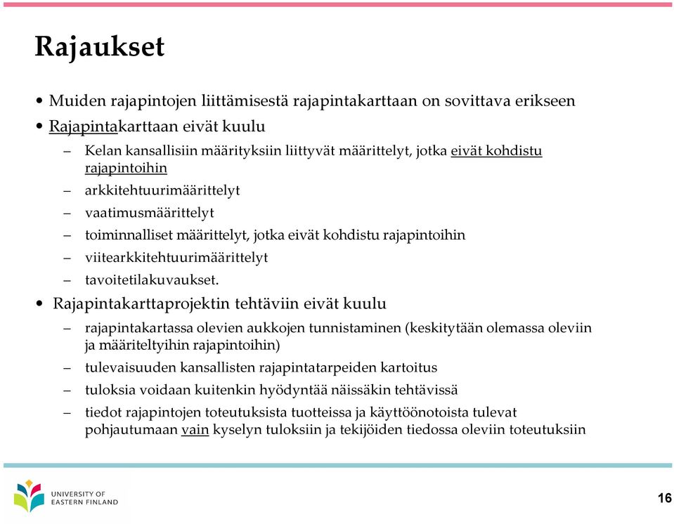 Rajapintakarttaprojektin tehtäviin eivät kuulu rajapintakartassa olevien aukkojen tunnistaminen (keskitytään olemassa oleviin ja määriteltyihin rajapintoihin) tulevaisuuden kansallisten