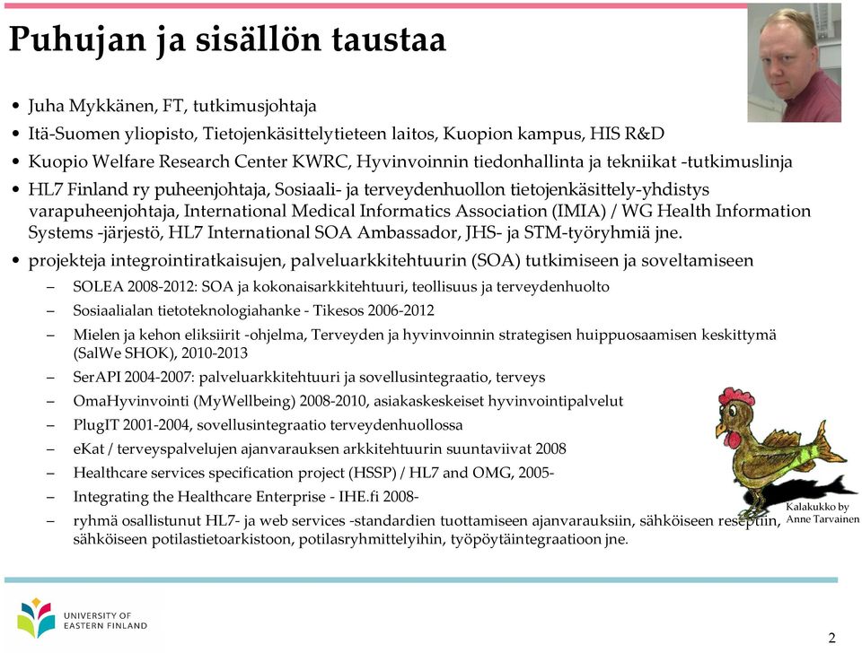 (IMIA) / WG Health Information Systems -järjestö, HL7 International SOA Ambassador, JHS- ja STM-työryhmiä jne.