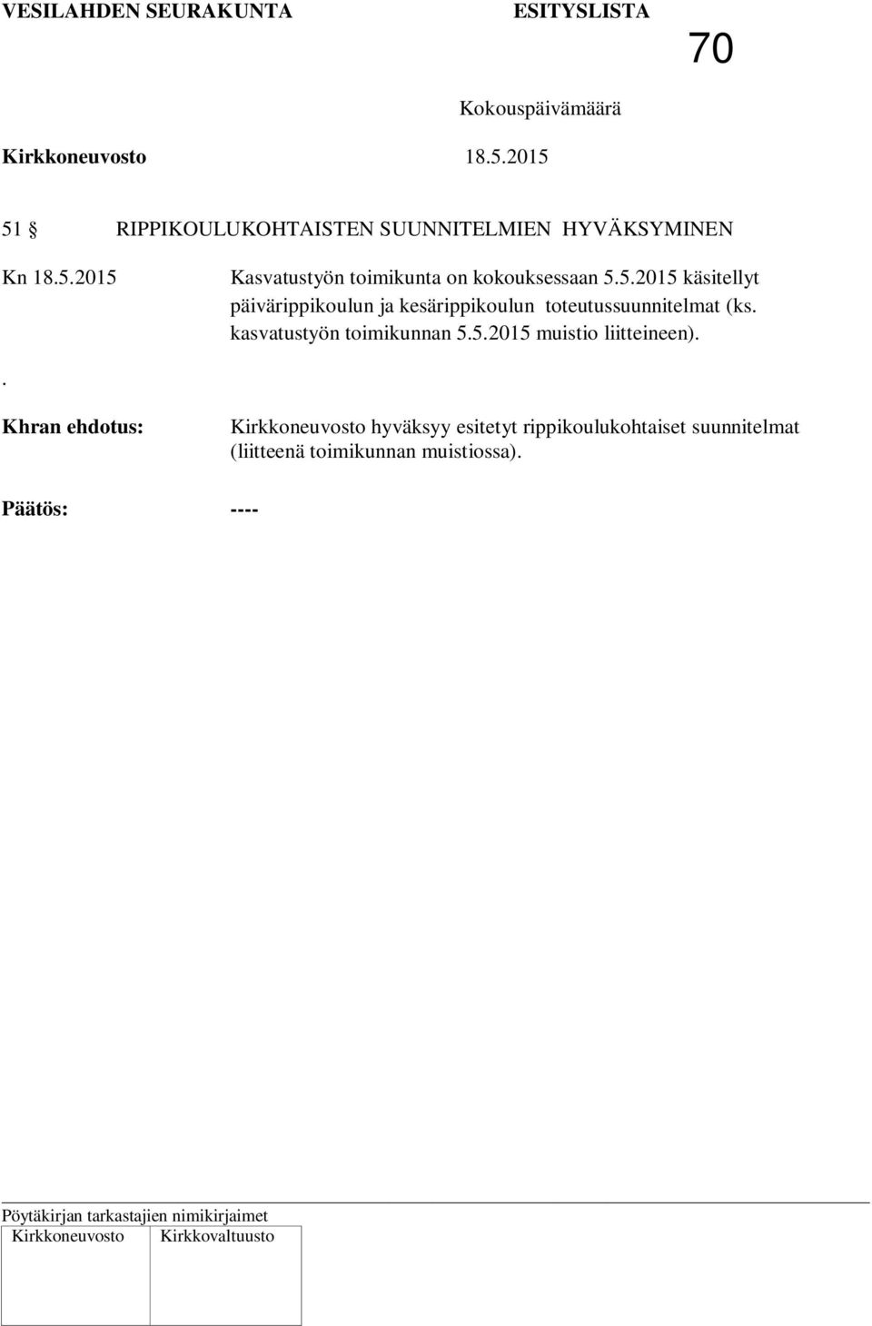 5.2015 käsitellyt päivärippikoulun ja kesärippikoulun toteutussuunnitelmat (ks.