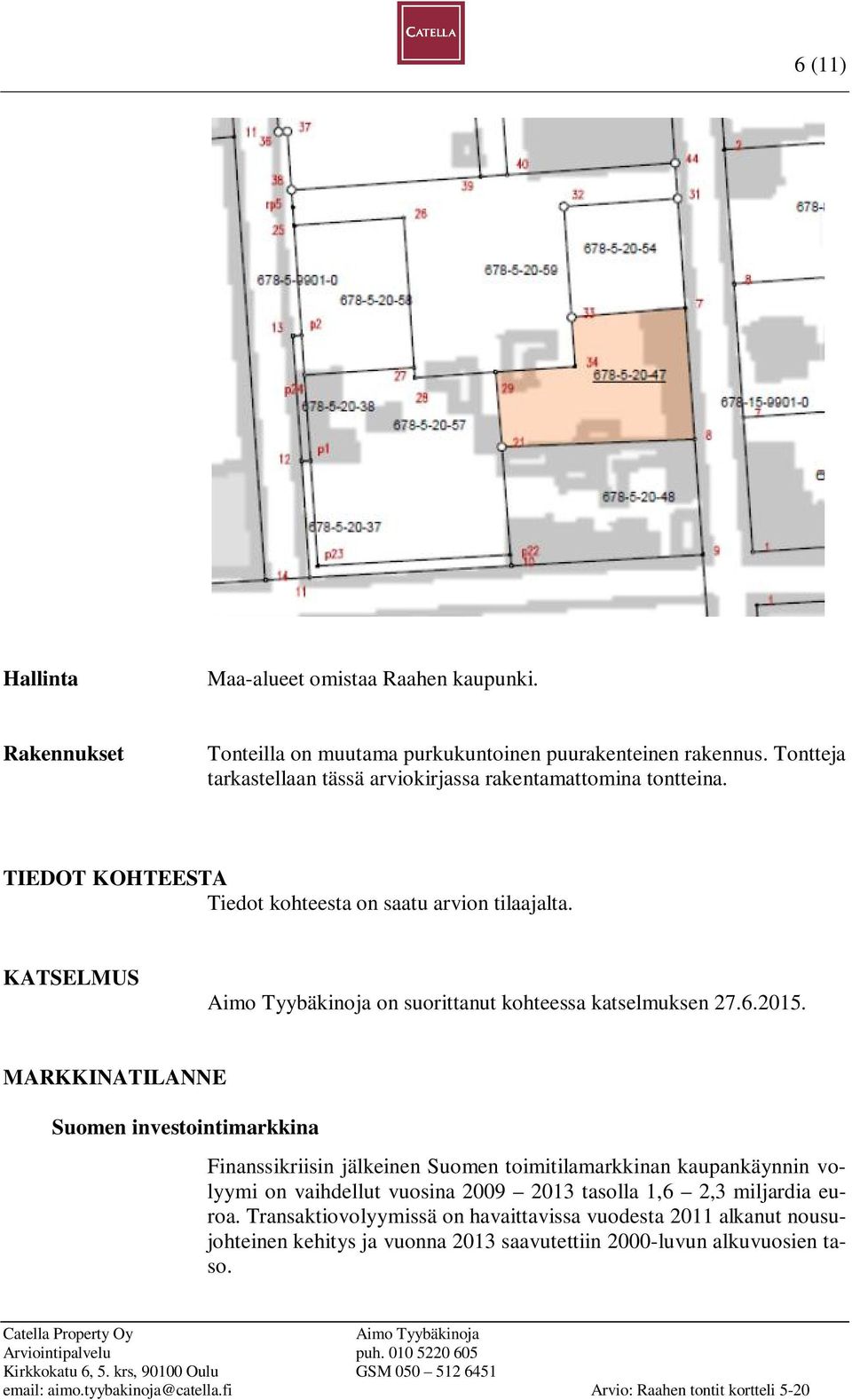 KATSELMUS on suorittanut kohteessa katselmuksen 27.6.2015.