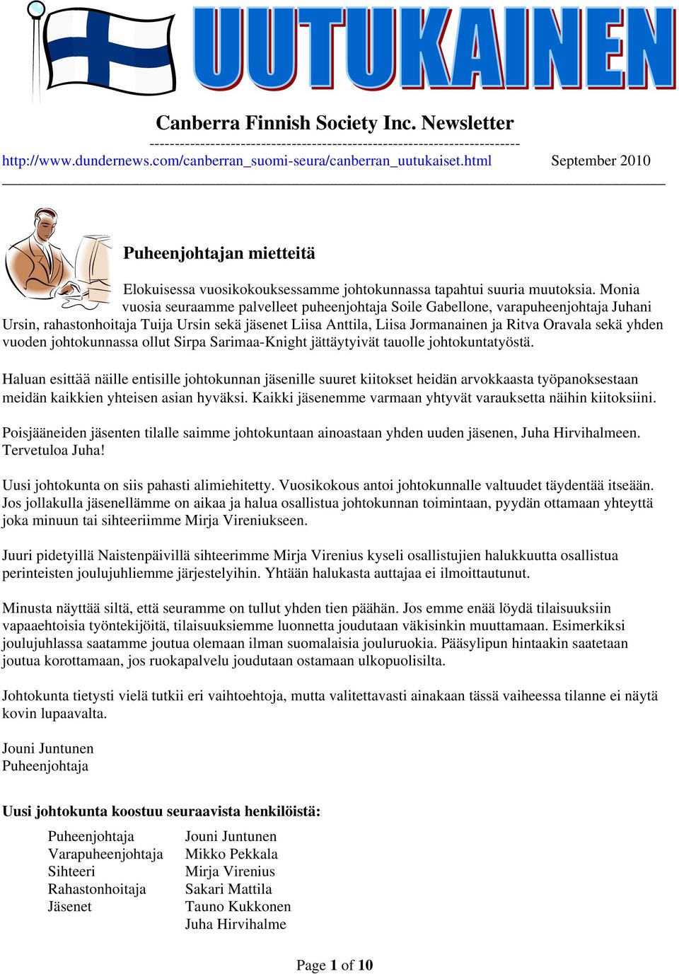 Monia vuosia seuraamme palvelleet puheenjohtaja Soile Gabellone, varapuheenjohtaja Juhani Ursin, rahastonhoitaja Tuija Ursin sekä jäsenet Liisa Anttila, Liisa Jormanainen ja Ritva Oravala sekä yhden