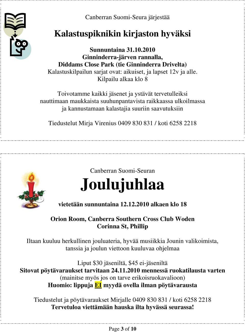 Kilpailu alkaa klo 8 Toivotamme kaikki jäsenet ja ystävät tervetulleiksi nauttimaan maukkaista suuhunpantavista raikkaassa ulkoilmassa ja kannustamaan kalastajia suuriin saavutuksiin Tiedustelut