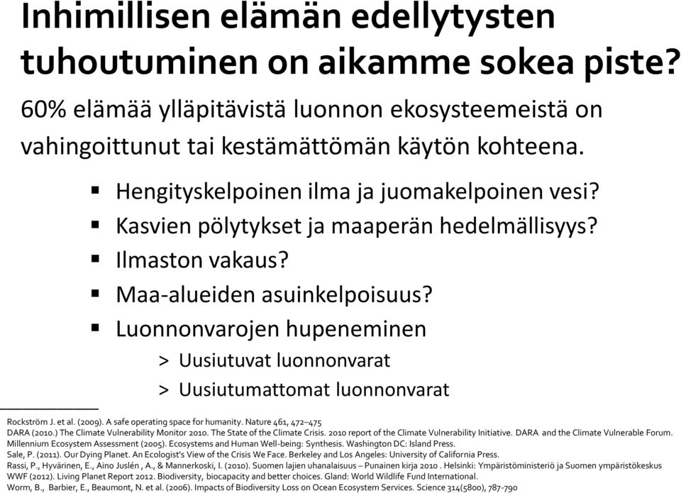 Luonnonvarojen hupeneminen > Uusiutuvat luonnonvarat > Uusiutumattomat luonnonvarat Rockström J. et al. (2009). A safe operating space for humanity. Nature 461, 472 475 DARA (2010.