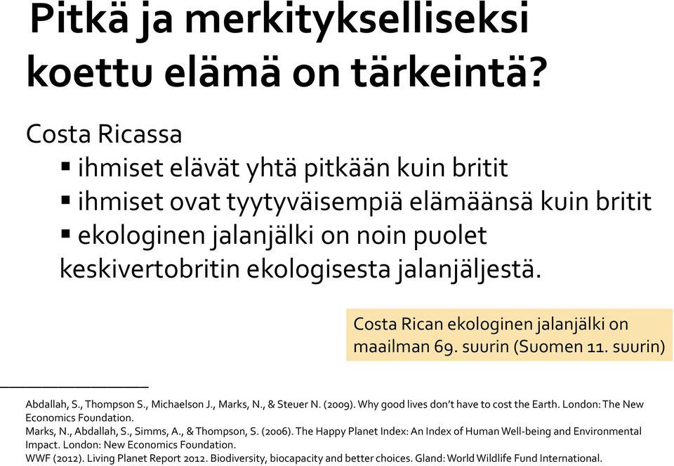 Costa Rican ekologinen jalanjälki on maailman 69. suurin (Suomen 11. suurin) Abdallah, S., Thompson S., Michaelson J., Marks, N., & Steuer N. (2009).