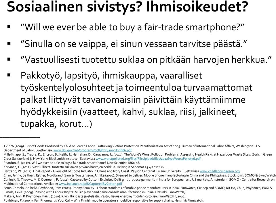 Pakkotyö, lapsityö, ihmiskauppa, vaaralliset työskentelyolosuhteet ja toimeentuloa turvaamattomat palkat liittyvät tavanomaisiin päivittäin käyttämiimme hyödykkeisiin (vaatteet, kahvi, suklaa, riisi,