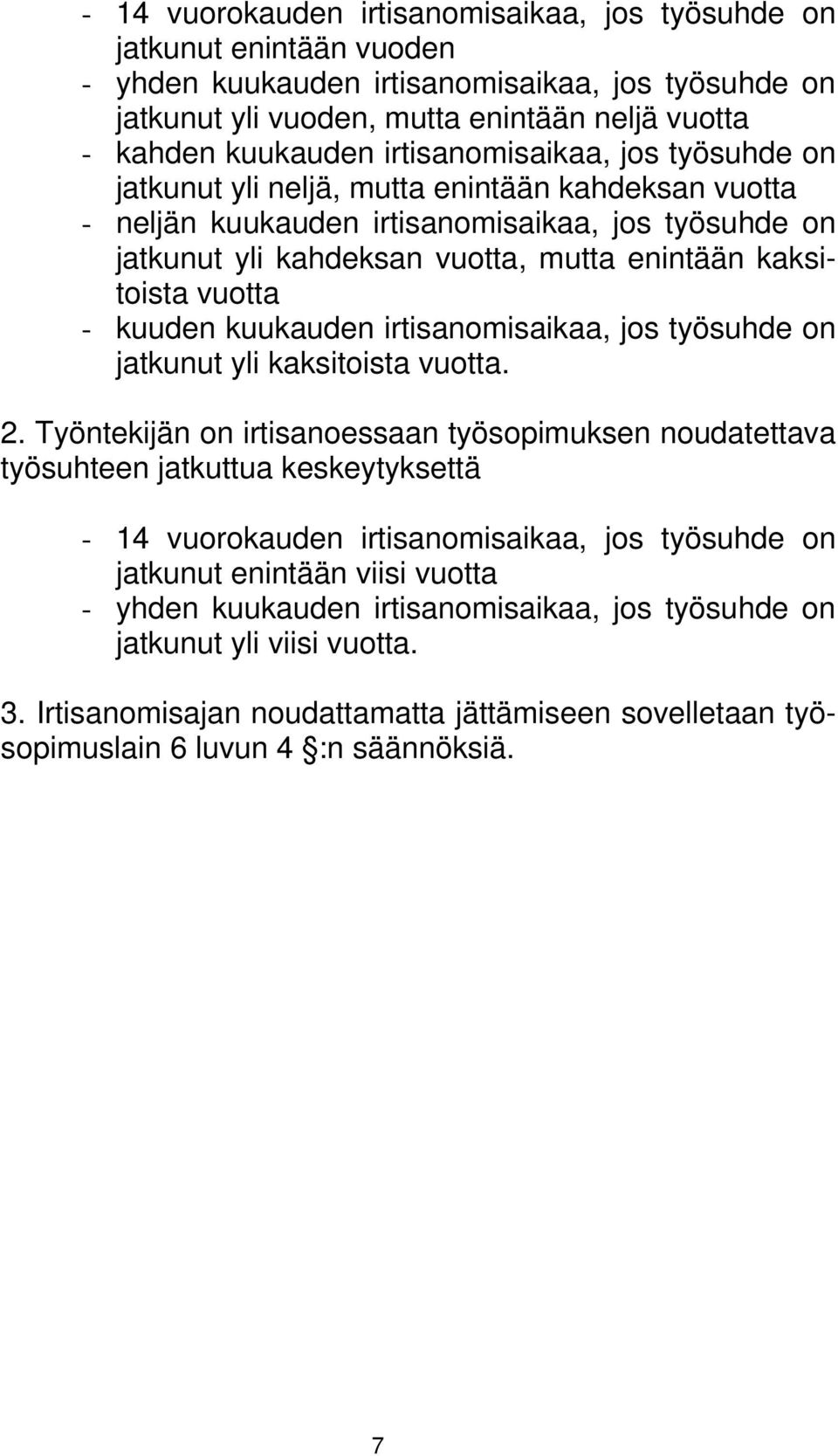 vuotta - kuuden kuukauden irtisanomisaikaa, jos työsuhde on jatkunut yli kaksitoista vuotta. 2.