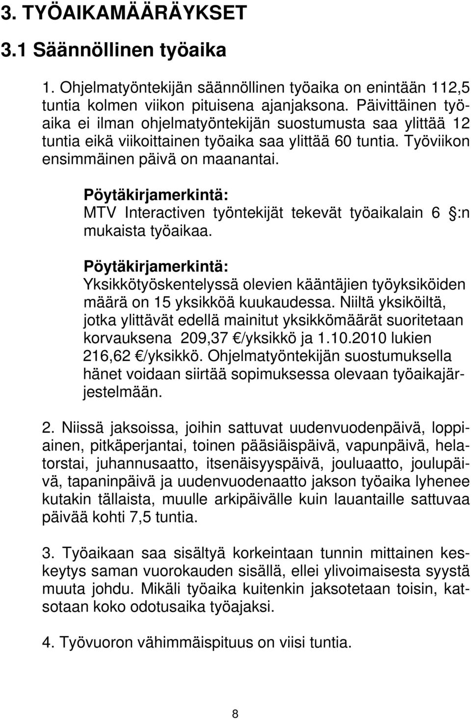 Pöytäkirjamerkintä: MTV Interactiven työntekijät tekevät työaikalain 6 :n mukaista työaikaa.